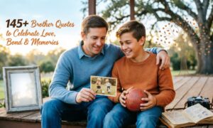 145-brother-quotes-to-celebrate-love-bond-and-memories