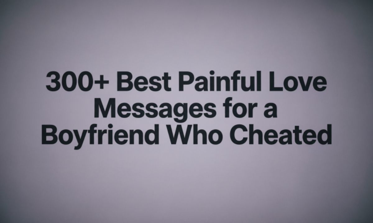 300-best-painful-love-messages-for-a-boyfriend-who-cheated