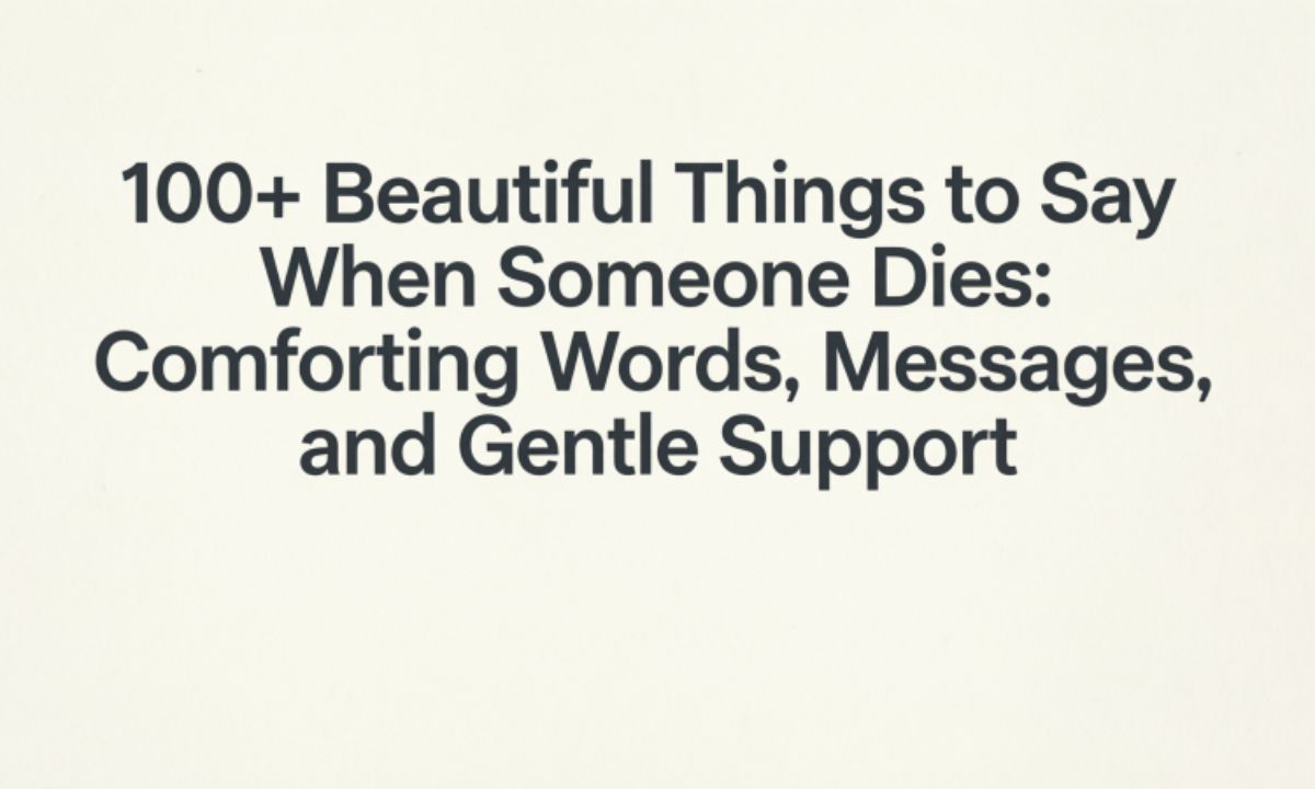 100beautiful-things-to-say-when-someone-dies-comforting-words-messages-and-gentle-support