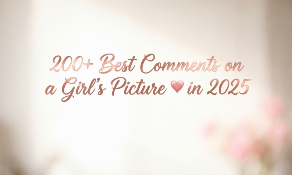 200-best-comments-on-a-girls-picture-💖in-2025