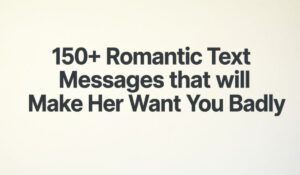 150-romantic-text-messages-that-will-make-her-want-you-badly