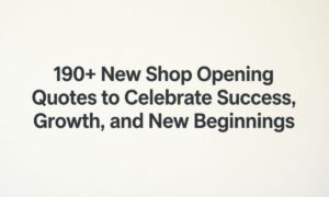 190-new-shop-opening-quotes-to-celebrate-success-growth-and-new-beginnings