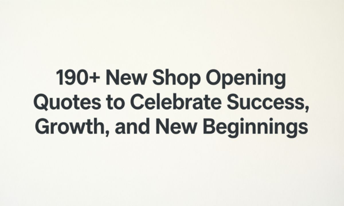 190-new-shop-opening-quotes-to-celebrate-success-growth-and-new-beginnings